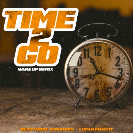 Time 2 Go (Wake up Remix) ft. Lupah Phaiym | Boomplay Music