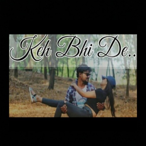 Keh Bhi De (feat. Nidhi Tamhane) | Boomplay Music