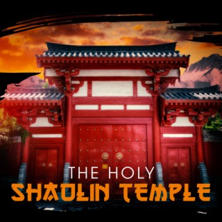 The Holy Shaolin Temple: Asian Syle Music for Meditation and Yoga, Mindfulness, Journey to Enlightenment, Self Confidence Boost