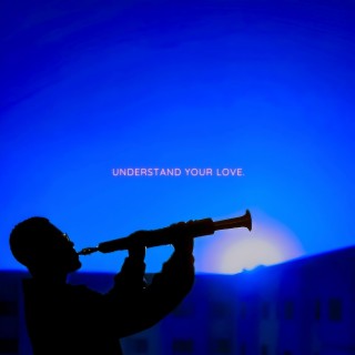 understand your love.