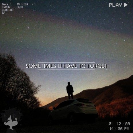 sometimes u have to forget | Boomplay Music