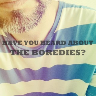 Have You Heard About The Boredies?