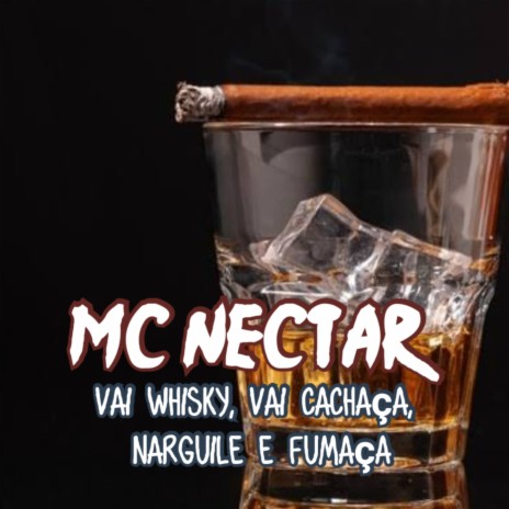 Vai Whisky, Vai Cachaça, Narguile e Fumaça ft. Mc Nectar