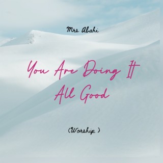 You Are Doing It All Good (Worship)