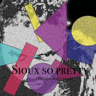 Sioux So Pretty ft. Male Tears lyrics | Boomplay Music