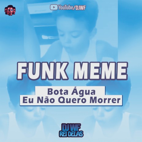 MEME - BOTA ÁGUA, EU NÃO QUERO MORRER ft. MC RD & MC Magrinho | Boomplay Music