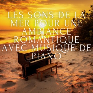 Les sons de la mer pour une ambiance romantique avec musique de piano