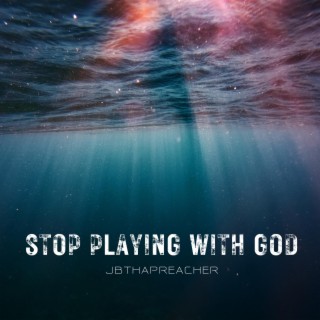 Stop Playing With God