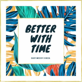 BETTER WITH TIME