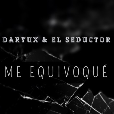 Me Equivoqué ft. El Seductor | Boomplay Music