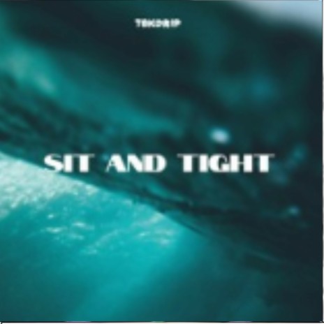 Sit and tight | Boomplay Music