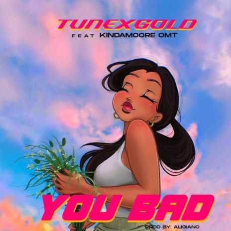 YOU BAD ft. Kindamoore omt | Boomplay Music