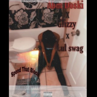 Abm Doski & Ebk swag & glizzy Spin that block