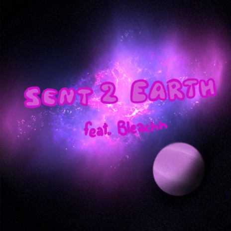 Sent 2 Earth (feat. Bleachh) | Boomplay Music