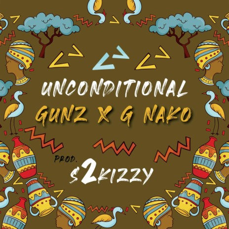 Unconditional ft. G Nako & S2kizzy | Boomplay Music