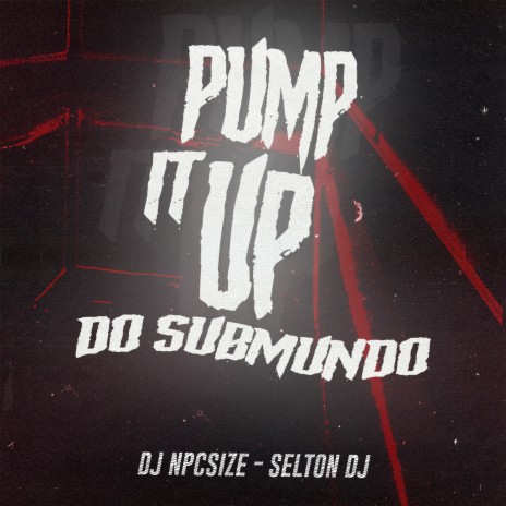 PUMP IT UP DO SUBMUNDO ft. Selton DJ