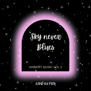 SKY NEVER BLUES (Ambient Music Vol.2)
