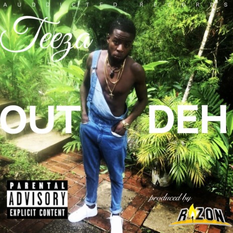 OUT DEH ft. Teeza | Boomplay Music