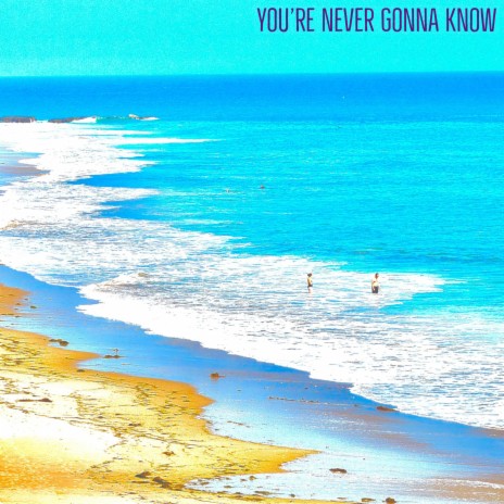 You're Never Gonna Know | Boomplay Music