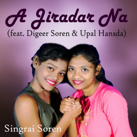 A Jiradar Na ft. Digeer Soren & Upal Hansda | Boomplay Music