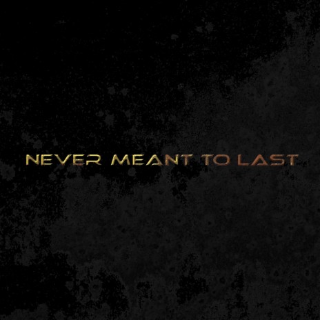 Never Meant To Last | Boomplay Music