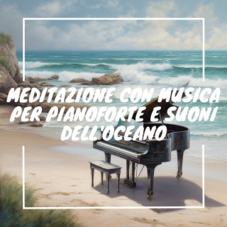 Meditazione con musica per pianoforte e suoni dell'oceano