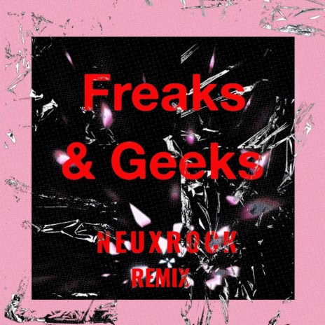 Freaks And Geeks (NEUXROCK Remix) ft. REROCK. | Boomplay Music