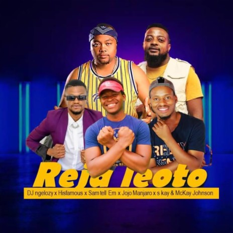 Reja Leoto ft. Justin Hisfamous, Dj Ngelozy, Mckay Johnson, Jojo Manjaro & S-kay | Boomplay Music