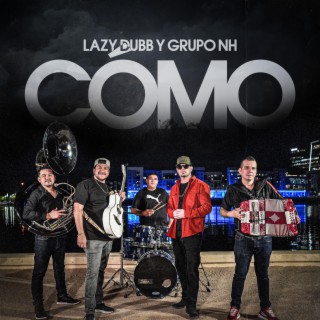 Cómo ft. Grupo NH lyrics | Boomplay Music