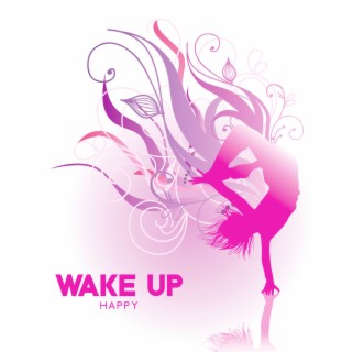 Wake Up Happy: New Age Chillout Music for Positive Morning Energy, Perfect Relaxation, Meditation, and Yoga