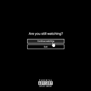 Are You Still Watching?