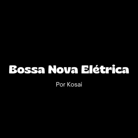 Bossa Nova Elétrica | Boomplay Music