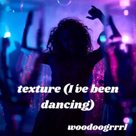 Texture (I've Been Dancing) | Boomplay Music