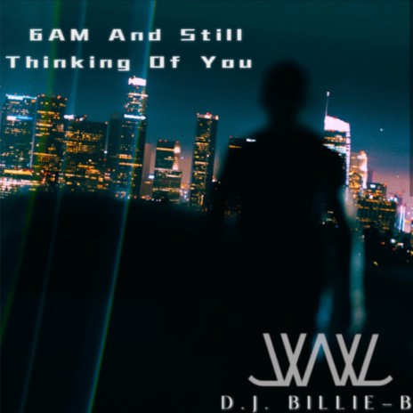 6AM And Still Thinking of You | Boomplay Music