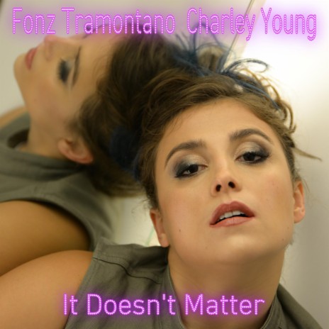 It Doesn't Matter ft. Charley Young | Boomplay Music