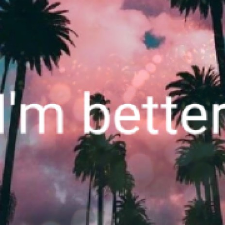 I'm better