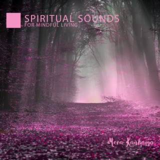 Spiritual Sounds for Mindful Living: Experience Serenity and Harmony, Blissful Healing and Meditation