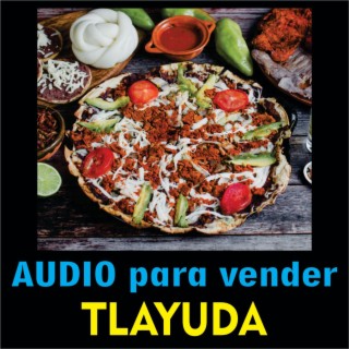 Audio para vender Tlayuda