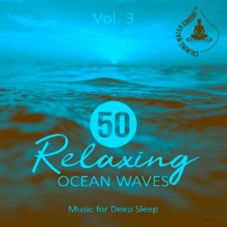 50 Relaxing Ocean Waves Vol. 3: Music for Deep Sleep, Meditation, Rest & Relaxation Nature Sounds, Healing Water, Calming Sounds of the Sea