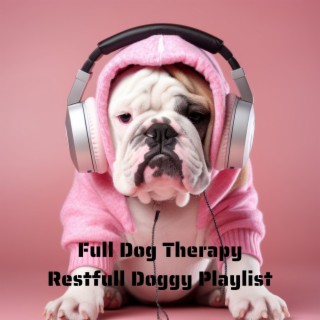 Full Dog Therapy: Restful Doggy Playlist