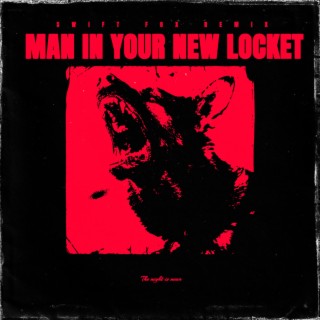 Man in your new locket (Swift Fox Remix)