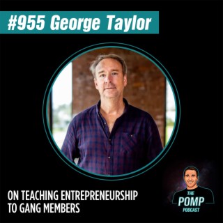 #955 George Taylor On Teaching Entrepreneurship To Gang Members