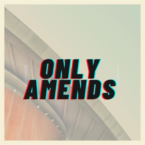 Only Amends (Instrumental) | Boomplay Music
