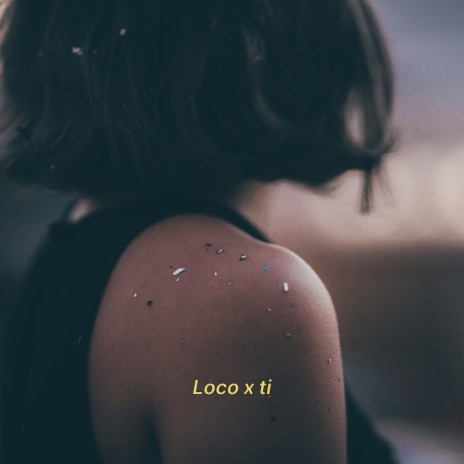 Loco Por Ti | Boomplay Music