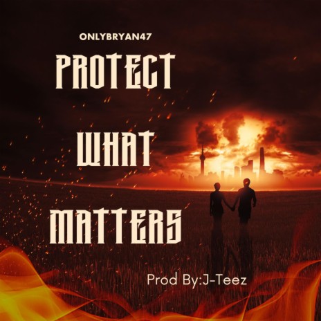 Protect What Matters ft. OnlyBryan47 | Boomplay Music