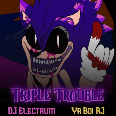 Triple Trouble (Sonic.exe) ft. Ya Boi RJ | Boomplay Music