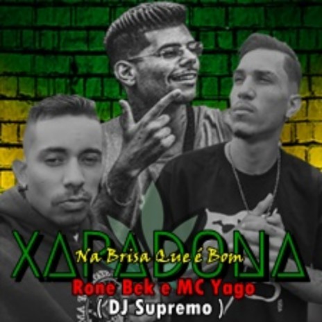 XAPADONA - Na Brisa Que é Bom ft. Mc Rone Bek & MC YAGO | Boomplay Music