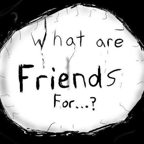 What are Friends For...? | Boomplay Music