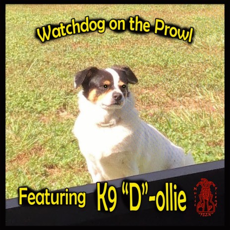 WATCHDOG ON THE PROWL (Radio Edit) ft. K9 "D"-ollie | Boomplay Music