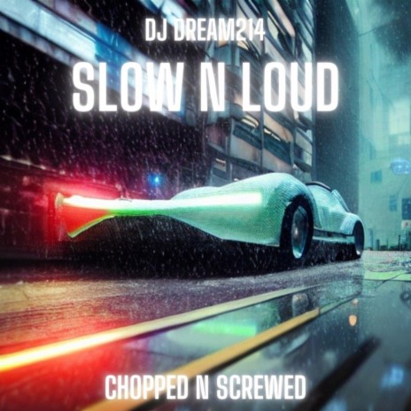 Slow N Loud (Chopped and Screwed) | Boomplay Music